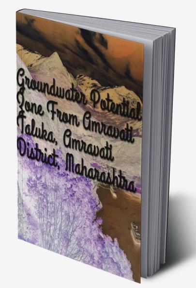 â€œEvaluation of Groundwater potential zones in Amravati taluka of Amravati District Maharashtraâ€