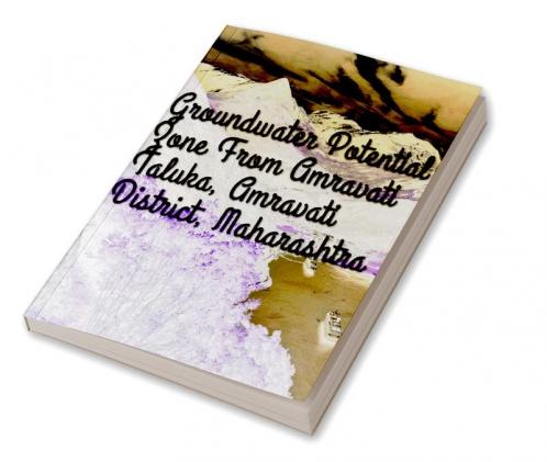 â€œEvaluation of Groundwater potential zones in Amravati taluka of Amravati District Maharashtraâ€