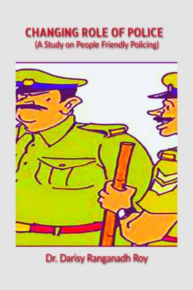 Changing Role of Police: A Study on People Friendly Policing