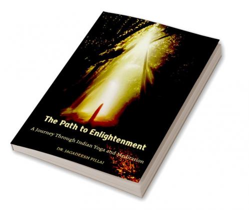 Path to Enlightment : A Journey Through Indian Yoga and Meditation