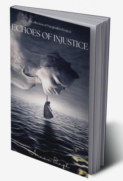 Echoes of Injustice : A collection of marginalized voices