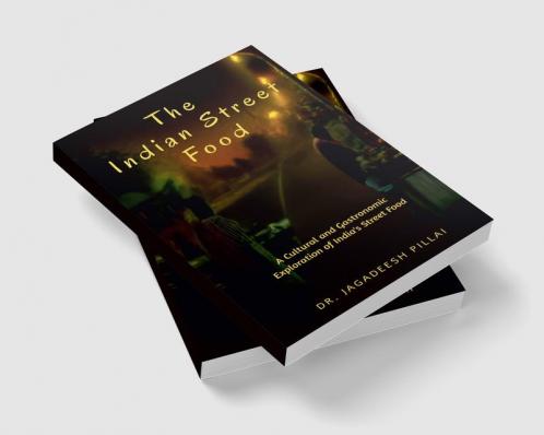 The Indian Street Food : A Cultural and Gastronomic Exploration of India's Street Food