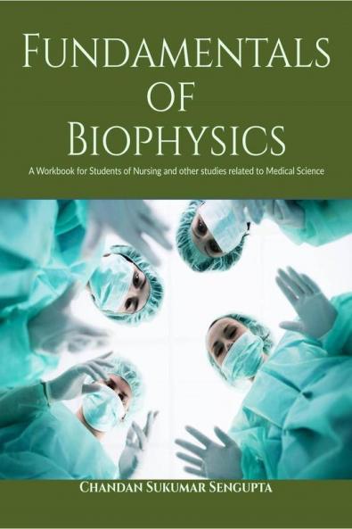 Fundamentals of Biophysics: A Workbook for Students of Nursing and other studies related to Medical Science