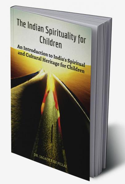 The Indian Spirituality for Children : An Introduction to India's Spiritual and Cultural Heritage for Children