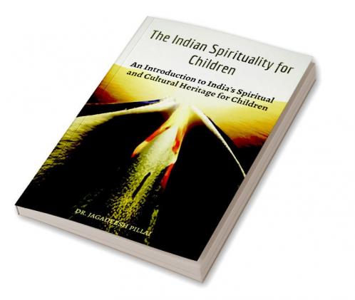 The Indian Spirituality for Children : An Introduction to India's Spiritual and Cultural Heritage for Children