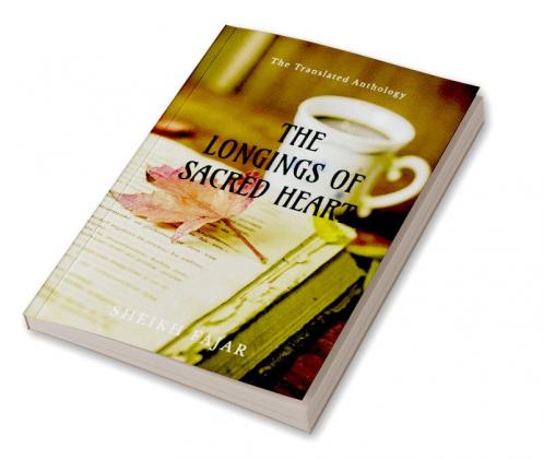 The Longings of Sacred Heart : The English translation of heart touching Urdu poetry