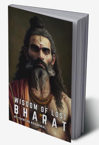 WISDOM OF LOST BHARAT : Rediscovering the Ancient Path to Enlightenment