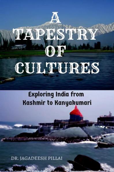 A Tapestry of Cultures : Exploring India from Kashmir to Kanyakumari
