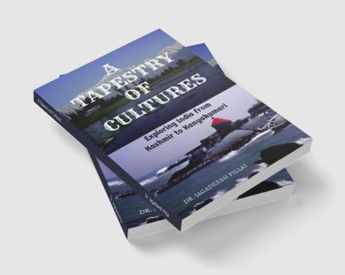A Tapestry of Cultures : Exploring India from Kashmir to Kanyakumari