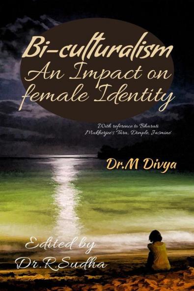 Bi-culturalism: An Impact on Female Identity : With reference to Bharati Mukherjee's 'Tara Dimple Jasmine'
