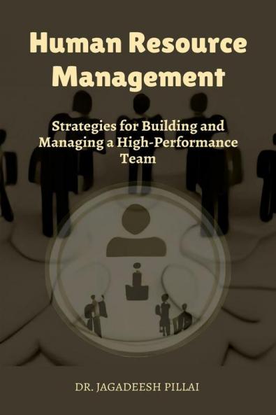 Human Resource Management : Strategies for Building and Managing a High-Performance Team