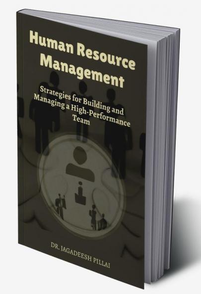 Human Resource Management : Strategies for Building and Managing a High-Performance Team