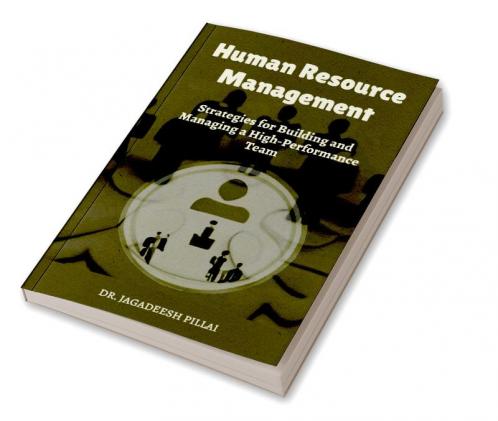Human Resource Management : Strategies for Building and Managing a High-Performance Team