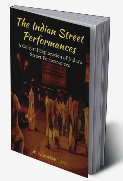 The Indian Street Performances : A Cultural Exploration of India's Street Performances
