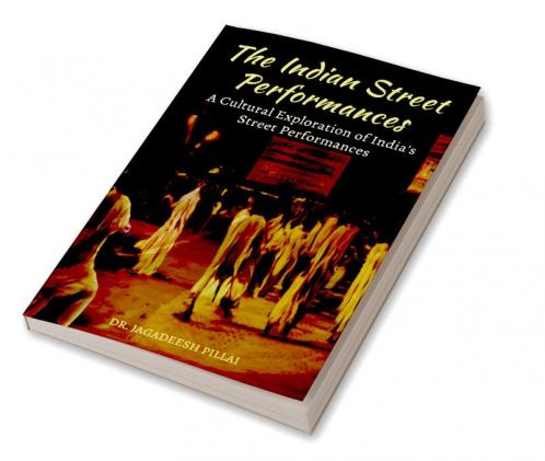 The Indian Street Performances : A Cultural Exploration of India's Street Performances