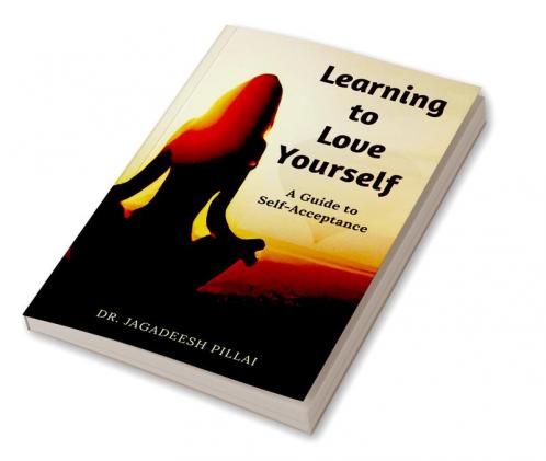 Learning to Love Yourself : A Guide to Self-Acceptance