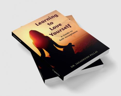 Learning to Love Yourself : A Guide to Self-Acceptance