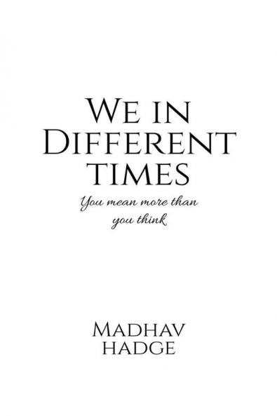 We in Different Times : You mean more than you think
