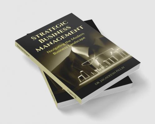 Strategic Business Management : Navigating the Modern Business Landscape