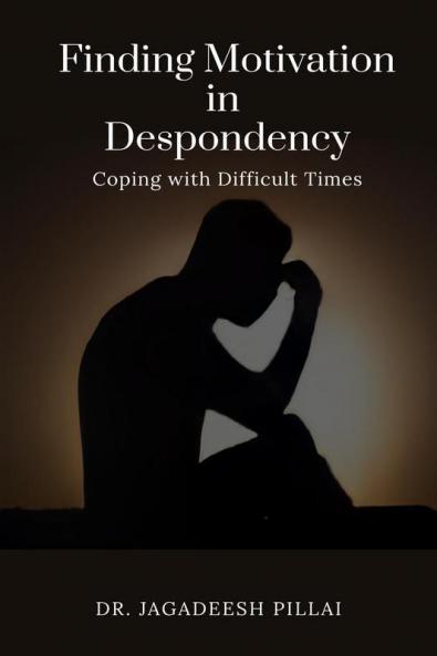 Finding Motivation in Despondency : Coping with Difficult Times