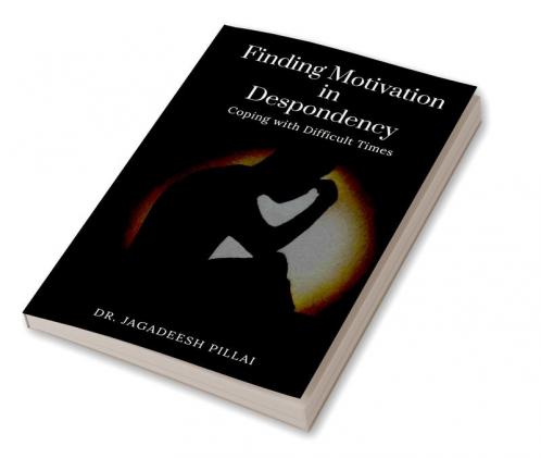 Finding Motivation in Despondency : Coping with Difficult Times