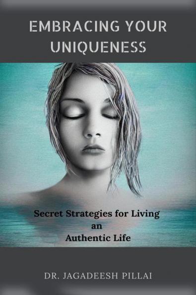 Embracing Your Uniqueness : Secret Strategies for Living an Authentic Life