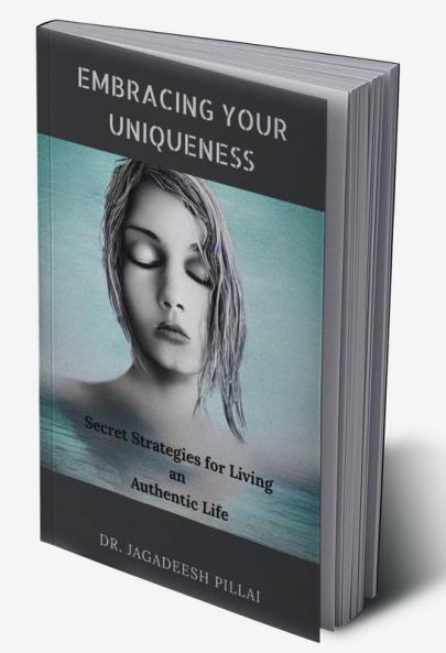 Embracing Your Uniqueness : Secret Strategies for Living an Authentic Life
