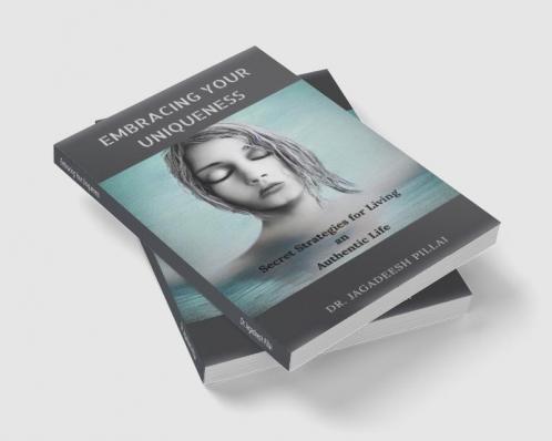 Embracing Your Uniqueness : Secret Strategies for Living an Authentic Life