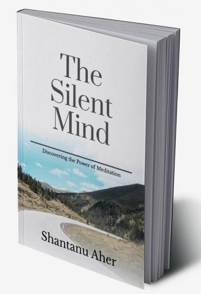 The Silent Mind: Discovering the Power of Meditation
