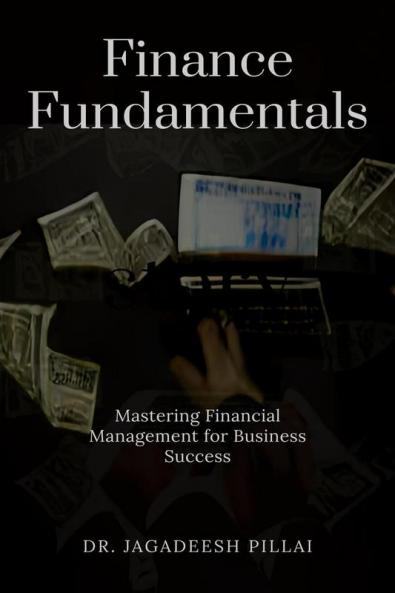 Finance Fundamentals : Mastering Financial Management for Business Success