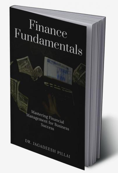 Finance Fundamentals : Mastering Financial Management for Business Success