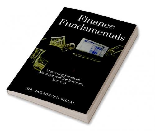 Finance Fundamentals : Mastering Financial Management for Business Success