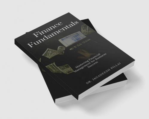 Finance Fundamentals : Mastering Financial Management for Business Success