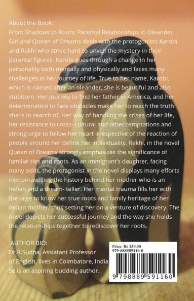 From Shadows to Roots: Parental Relationships in Oleander Girl and Queen of Dreams : With reference to Chitra Banerjee Divakaruni's 'Karobi and Rakhi'
