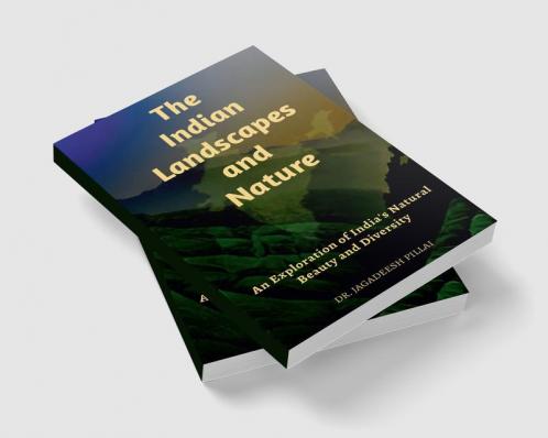The Indian Landscapes And Nature : An Exploration Of India's Natural Beauty And Diversity