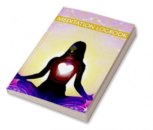 Meditation Logbook: Daily Meditation Tracker For Teens And Adults To Improve Mental Health And Reduce Stress