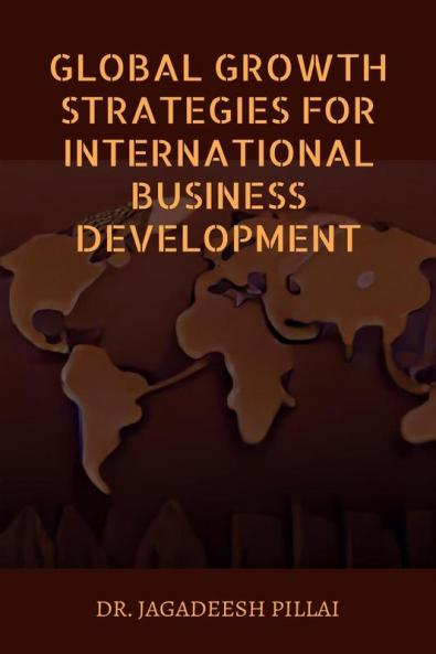 Global Growth Strategies for International Business Development