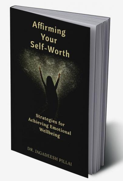 Affirming Your Self-Worth : Strategies for Achieving Emotional Wellbeing