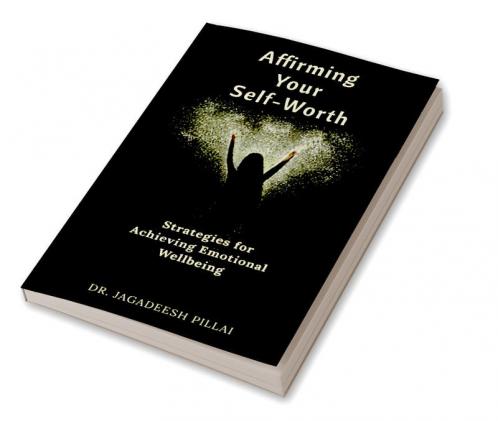 Affirming Your Self-Worth : Strategies for Achieving Emotional Wellbeing