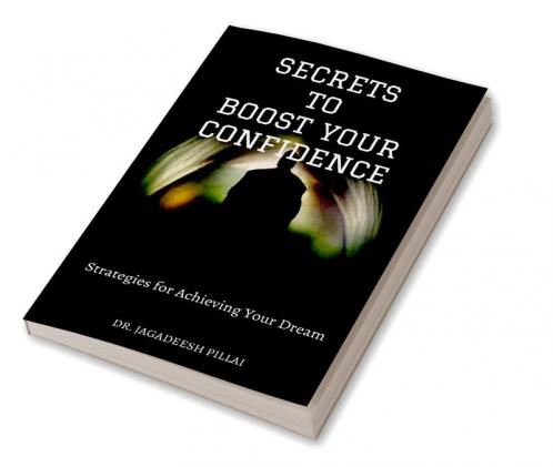 Secrets to Boost Your Confidence : Strategies for Achieving Your Dreams