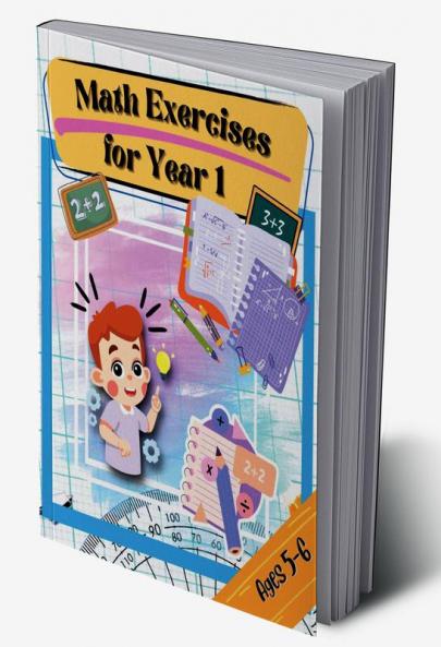Math Exercises for Year 1 Ages 5-6 : 64 pages of maths activities – Get ahead and ready for school with addition subtraction shapes time and so much more for kids aged 5-6