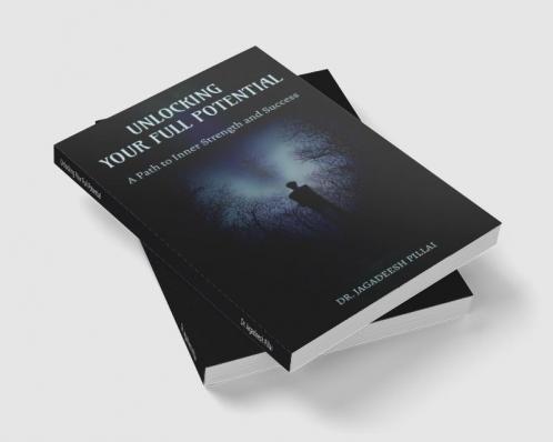 Unlocking Your Full Potential : A Path to Inner Strength and Success