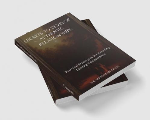 Secrets to Develop Authentic Relationships : Practical Strategies for Creating Lasting Connections