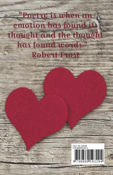 Poèmes Du Couer : &quot; Poetry is when an emotionhas found its thought and the thought has found words.&quot; ~ Robert Frost ------ 'Poèmes Du Couer' is a collection of awe-inspiring poems written...