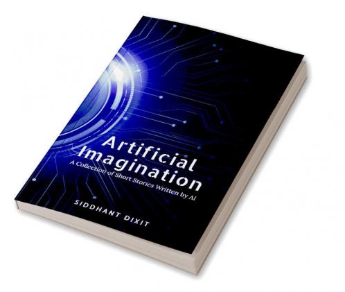 Artificial Imagination : A Collection of Short Stories Written by AI