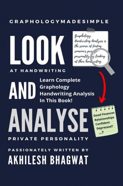 Look And Analyse: Learn Complete Graphology Handwriting Analysis In This Book!