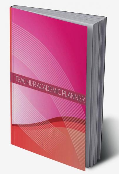 Teacher Academic Planner: Teacher Planners And Lesson Planner For This Academic Year | Amazing Gift For All Teachers