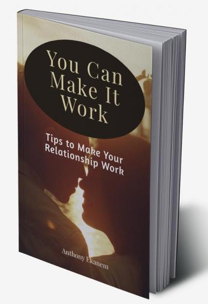 You Can Make It Work : Tips to Make Your Relationship Work