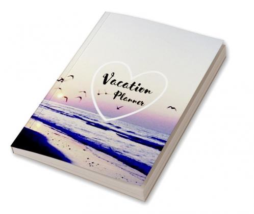 Vacation Planner: Vacation Journal to Organize Budget and Packing Checklist Destinations and Activities | Bucket List Notebook | Vacation Log Book