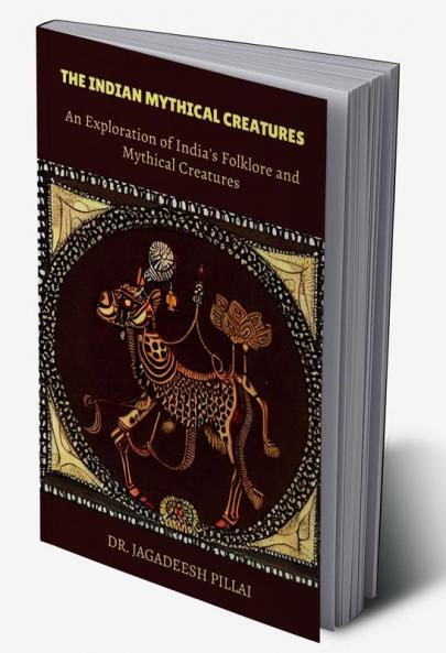 The Indian Mythical Creatures : An Exploration of India's Folklore and Mythical Creatures